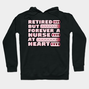 Retired But Forever A Nurse At Heart Retirement Nurse Hoodie